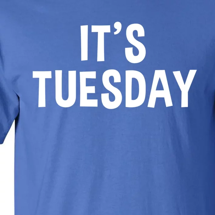 It's Tuesday Day Of The Week Prank April Fools Day Gift Tall T-Shirt