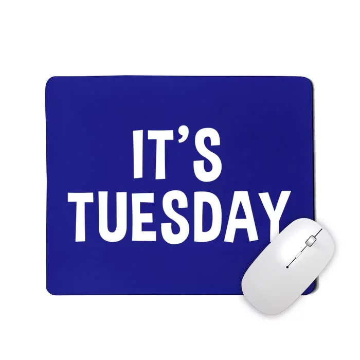 It's Tuesday Day Of The Week Prank April Fools Day Gift Mousepad