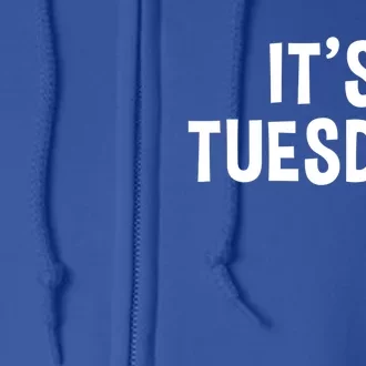 It's Tuesday Day Of The Week Prank April Fools Day Gift Full Zip Hoodie