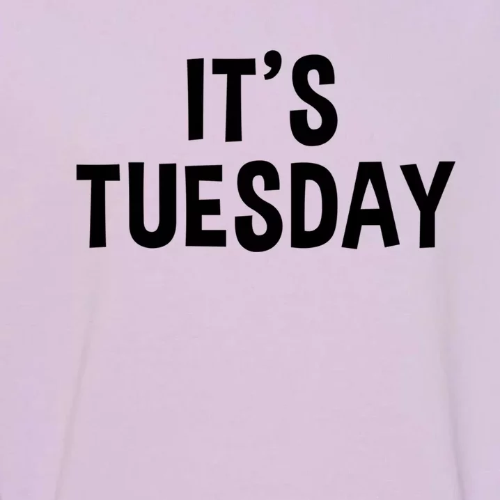 It's Tuesday Day Of The Week Prank April Fools Day Gift Garment-Dyed Sweatshirt