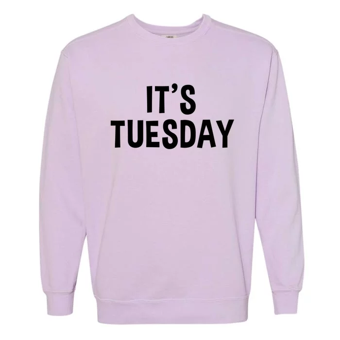 It's Tuesday Day Of The Week Prank April Fools Day Gift Garment-Dyed Sweatshirt