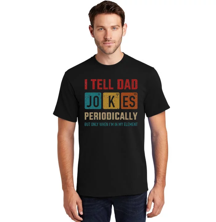 I Tell Dad Jokes Periodically Element Vintage Fathers Day Tall T-Shirt