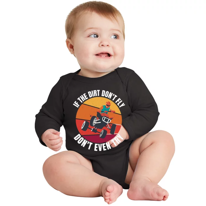 If The Dirt Don't Fly, Don't Even Try Premium Baby Long Sleeve Bodysuit