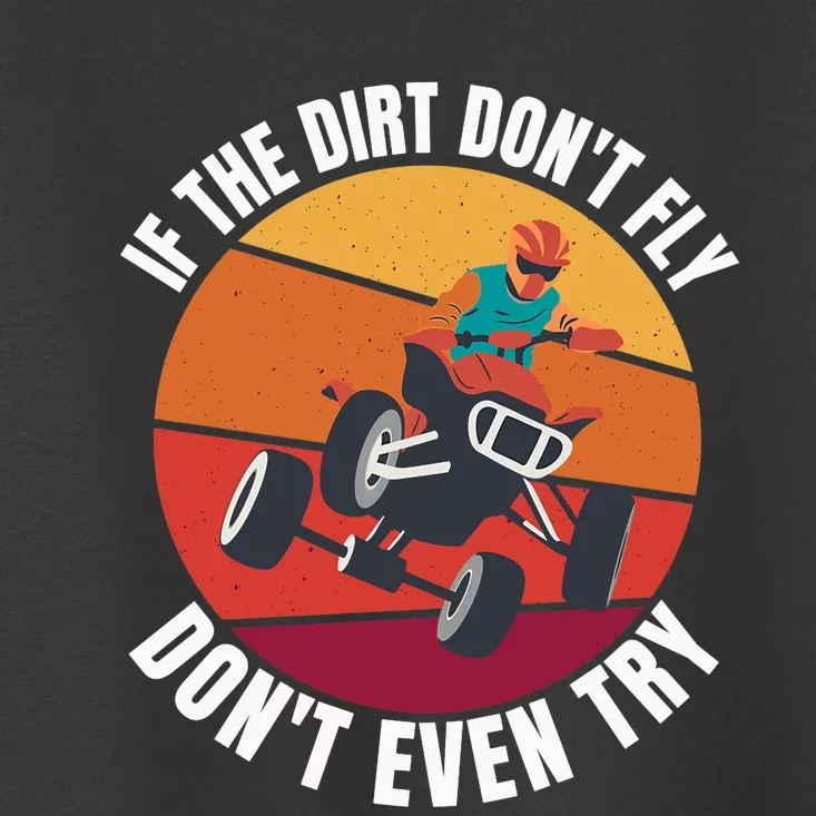 If The Dirt Don't Fly, Don't Even Try Premium Toddler T-Shirt