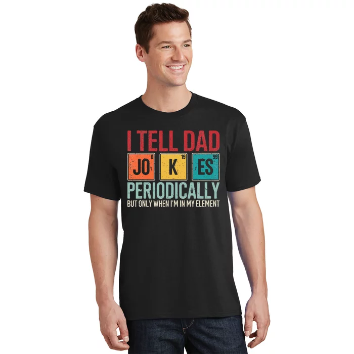 I Tell Dad Jokes Periodically Funny FatherS Day Dad Gift T-Shirt