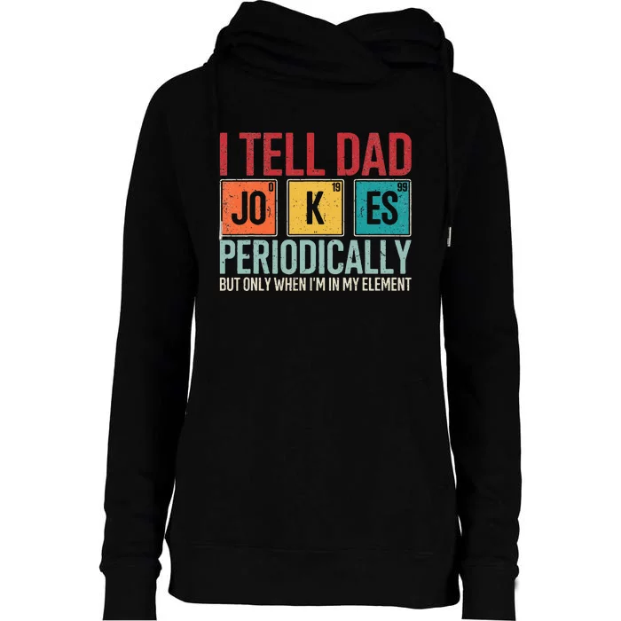 I Tell Dad Jokes Periodically Funny FatherS Day Dad Gift Womens Funnel Neck Pullover Hood