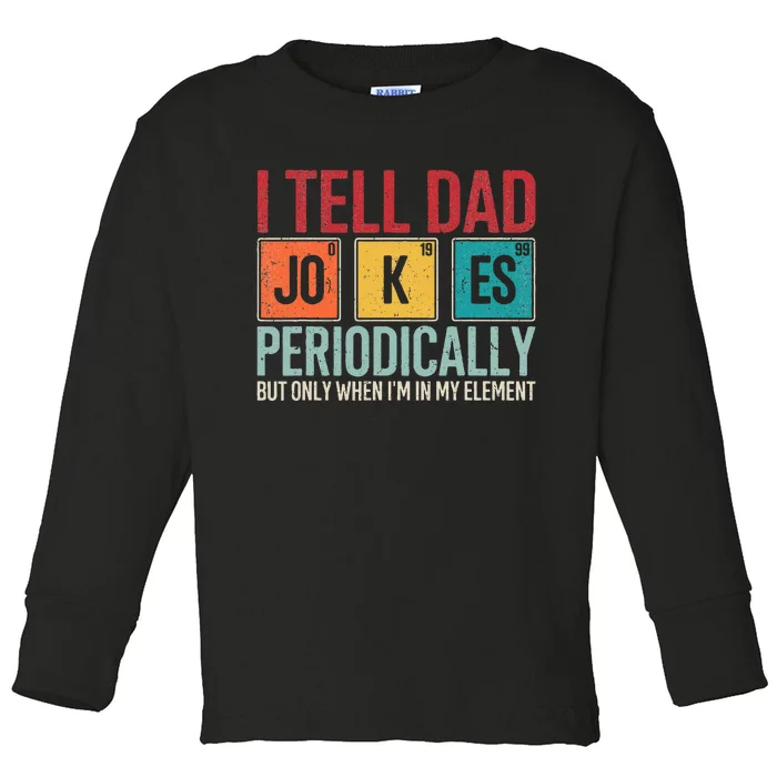 I Tell Dad Jokes Periodically Funny FatherS Day Dad Gift Toddler Long Sleeve Shirt