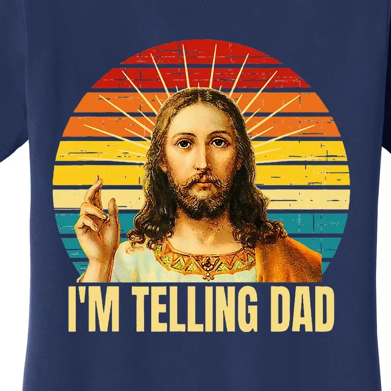 IM Telling Dad Religious Christian Jesus Meme FatherS Day Women's T-Shirt