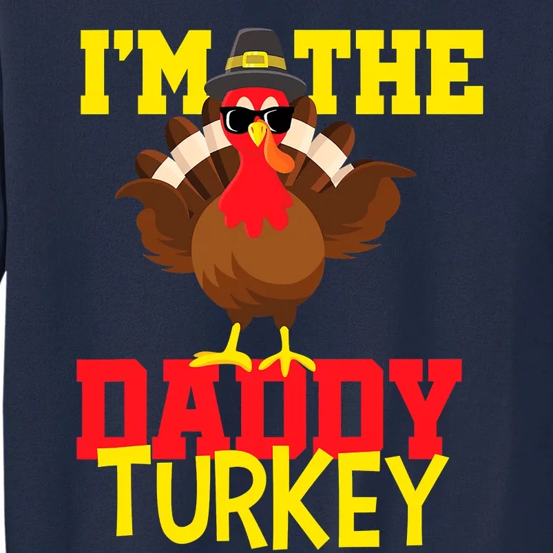 I'm The Daddy Turkey Happy thanksgiving Thankful Tall Sweatshirt