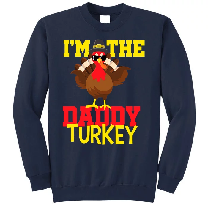 I'm The Daddy Turkey Happy thanksgiving Thankful Tall Sweatshirt