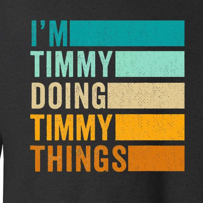 Im Timmy Doing Timmy Things Toddler Sweatshirt