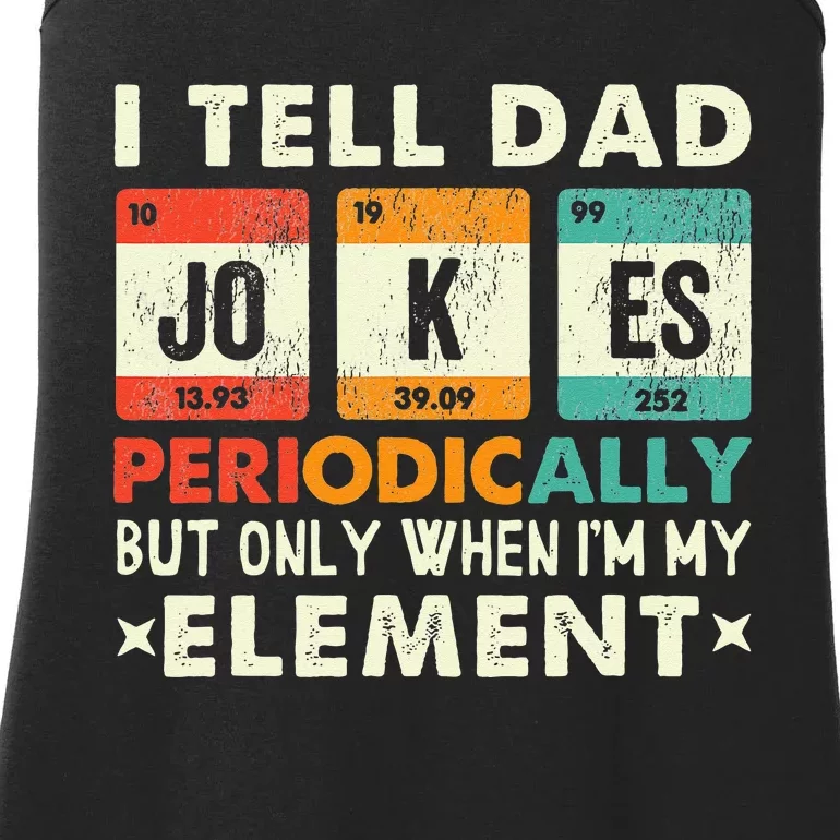 I Tell Dad Jokes Periodically But Only When I'm My Element Ladies Essential Tank