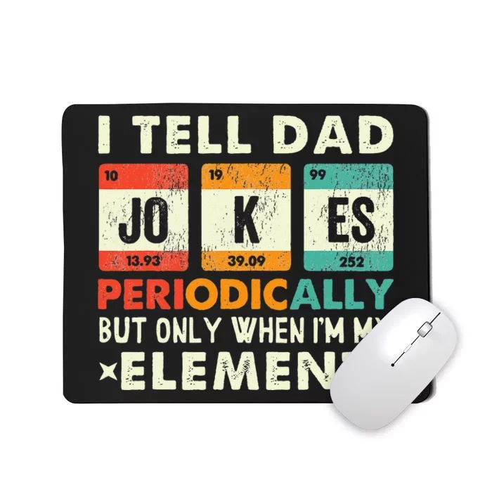 I Tell Dad Jokes Periodically But Only When I'm My Element Mousepad