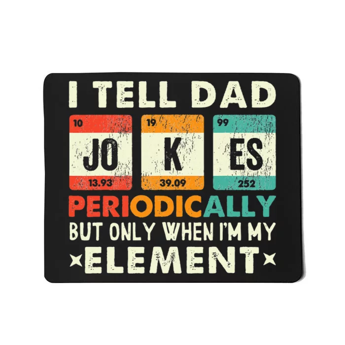 I Tell Dad Jokes Periodically But Only When I'm My Element Mousepad