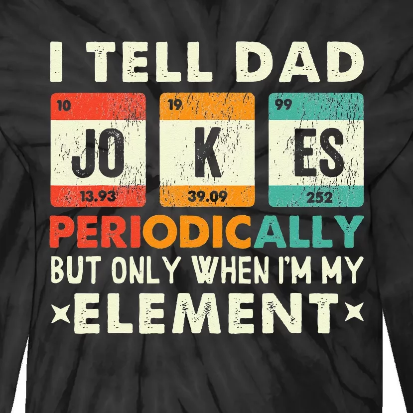 I Tell Dad Jokes Periodically But Only When I'm My Element Tie-Dye Long Sleeve Shirt