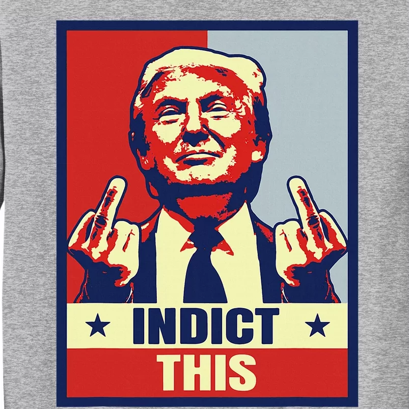 Indict This Donald Trump Trump 2024 Tall Sweatshirt