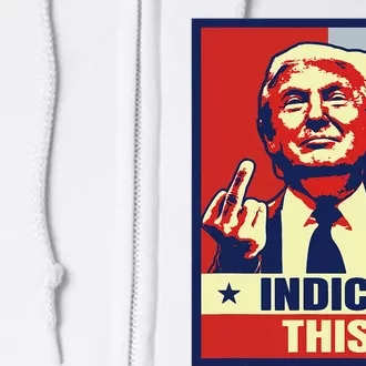 Indict This Donald Trump Trump 2024 Full Zip Hoodie