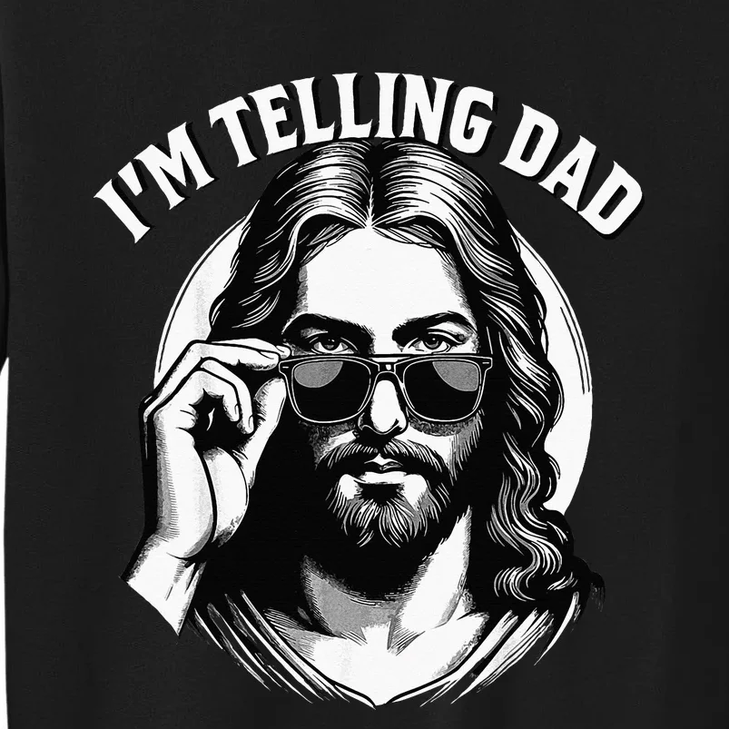 IM Telling Dad Funny Religious Christian Jesus Meme Sweatshirt