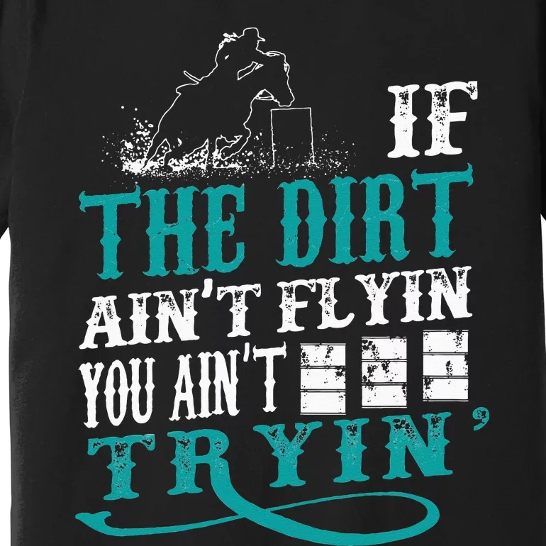 If The Dirt Aint Flying You Aint Trying Equestrian Premium T-Shirt