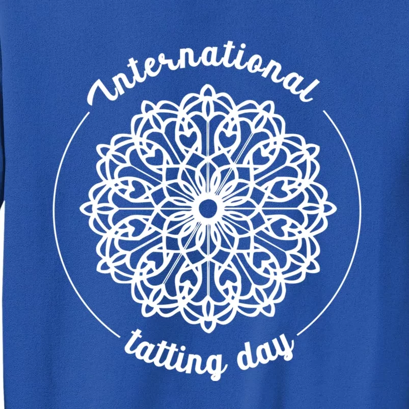 International Tatting Day Lace Textile Art Craft Diy Gift Sweatshirt