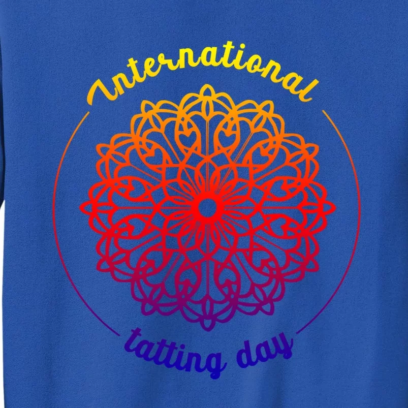 International Tatting Day Lace Textile Art Craft Diy Meaningful Gift Tall Sweatshirt