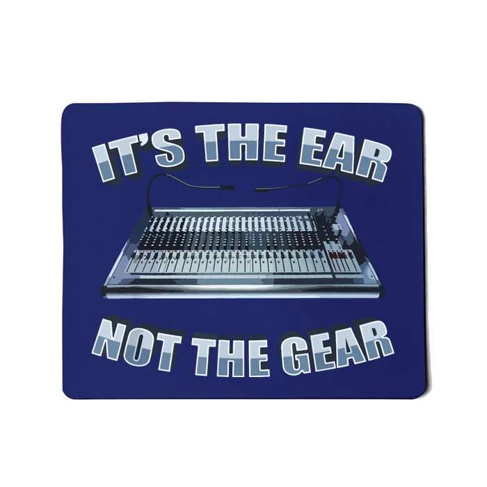 Its The Ear Not The Gear Studio Sound Guy Audio Engineer Mousepad