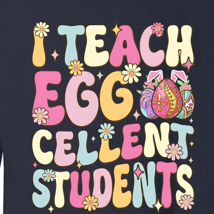 I Teach Egg Cellent Students Easter Day Toddler Sweatshirt