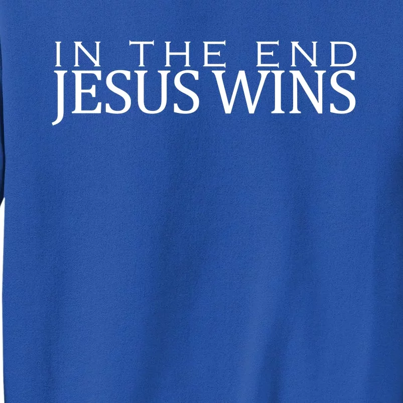 In The End Jesus Wins Christianity Sweatshirt