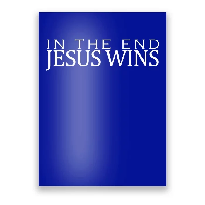 In The End Jesus Wins Christianity Poster