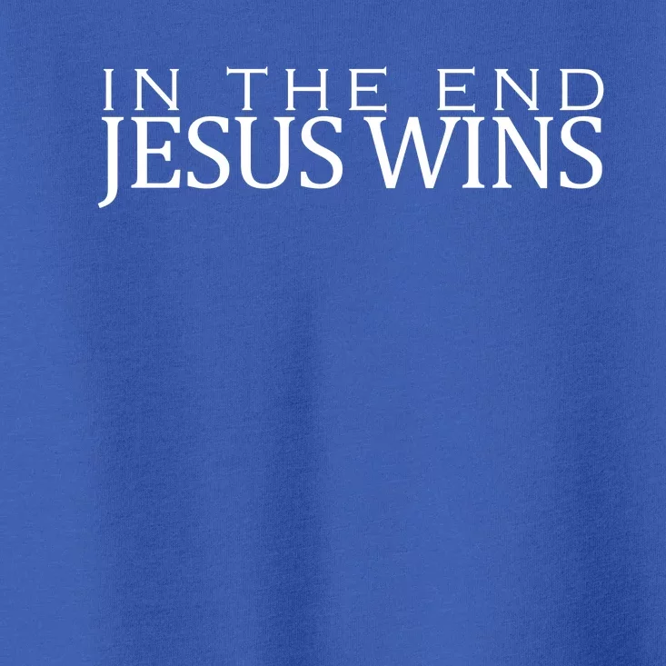 In The End Jesus Wins Christianity Toddler T-Shirt