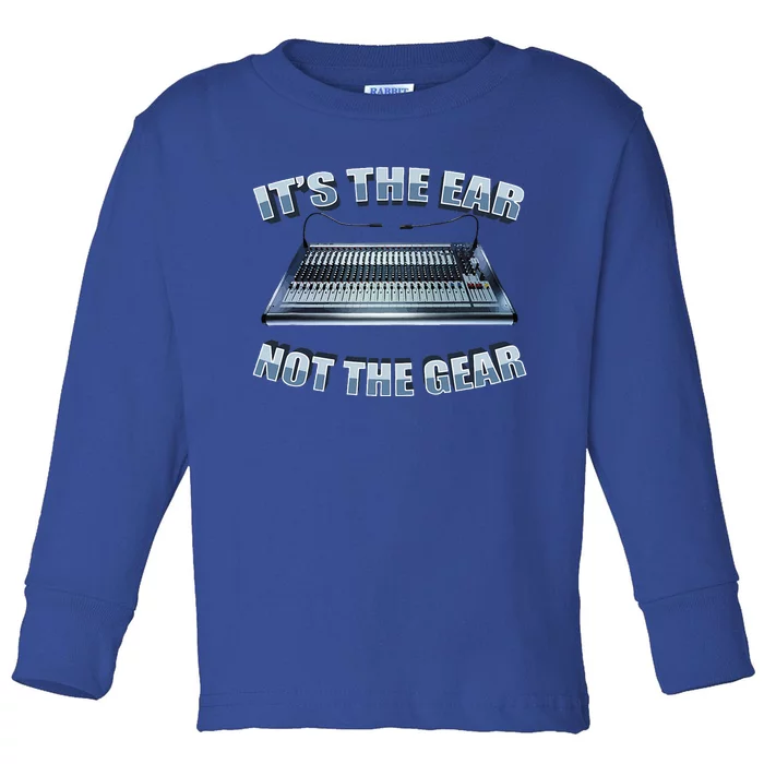 ItS The Ear Not The Gear Studio Sound Guy Audio Engineer Toddler Long Sleeve Shirt