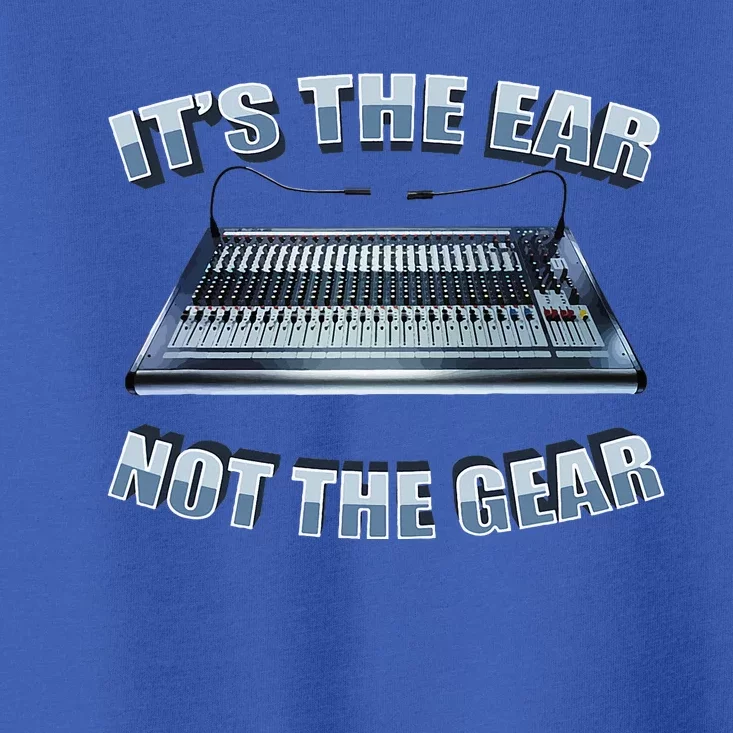 ItS The Ear Not The Gear Studio Sound Guy Audio Engineer Toddler T-Shirt