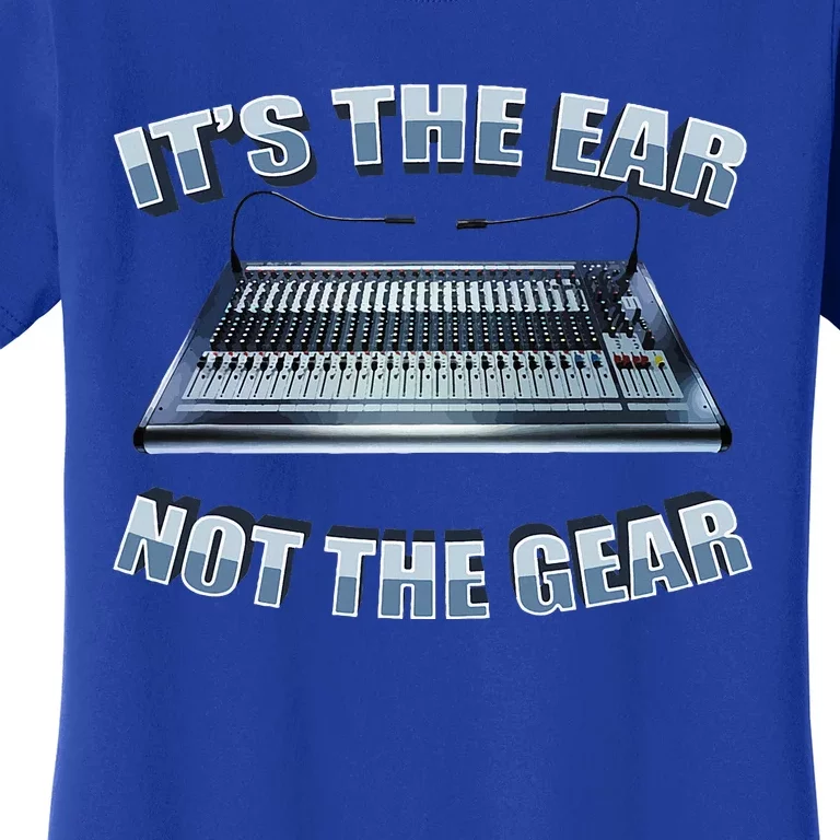 ItS The Ear Not The Gear Studio Sound Guy Audio Engineer Women's T-Shirt