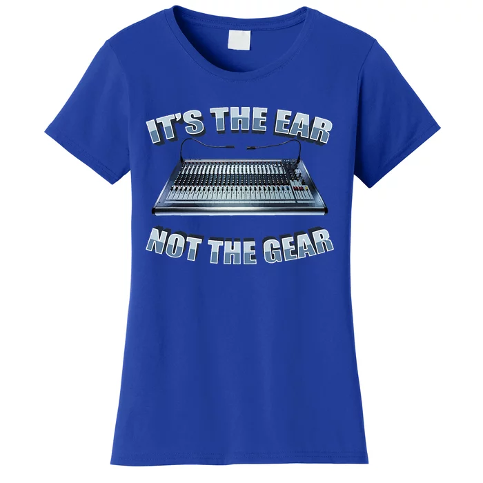 ItS The Ear Not The Gear Studio Sound Guy Audio Engineer Women's T-Shirt