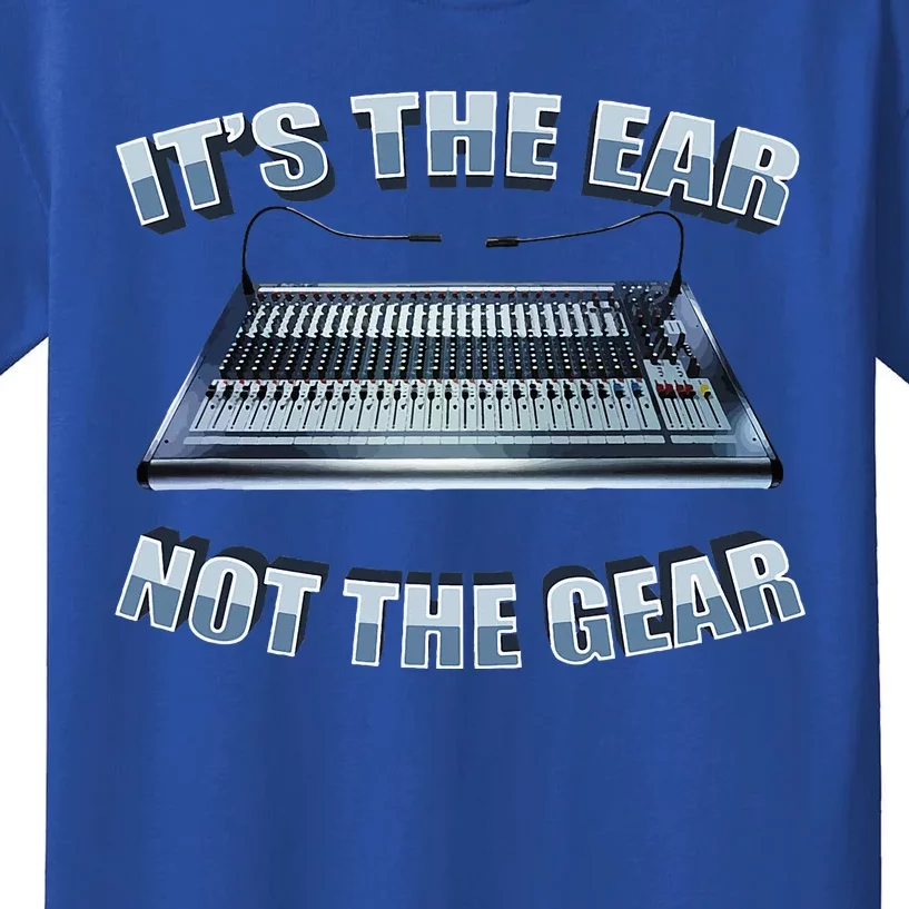 ItS The Ear Not The Gear Studio Sound Guy Audio Engineer Kids T-Shirt