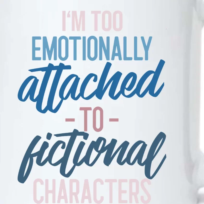 I'm Too Emotionally Attached To Fictional Characters Tee Great Gift Black Color Changing Mug