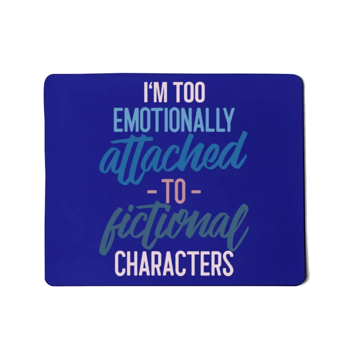 I'm Too Emotionally Attached To Fictional Characters Tee Great Gift Mousepad