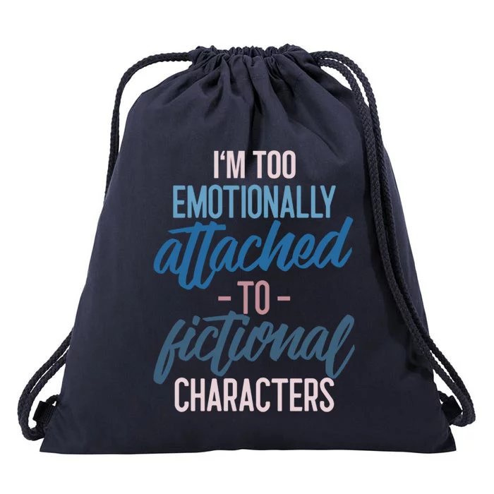 I'm Too Emotionally Attached To Fictional Characters Tee Great Gift Drawstring Bag