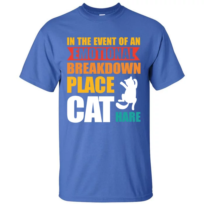 In The Event Of An Emotional Breakdown Place Cat Hare Gift Tall T-Shirt