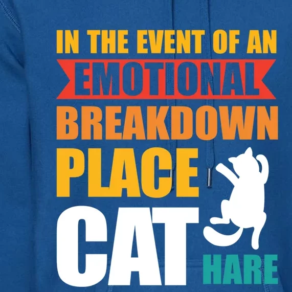 In The Event Of An Emotional Breakdown Place Cat Hare Gift Premium Hoodie