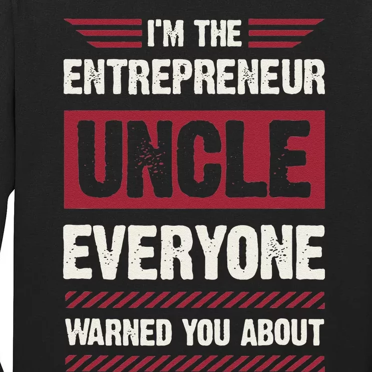 IM The Entrepreneur Uncle Everyone Warned You About Tall Long Sleeve T-Shirt