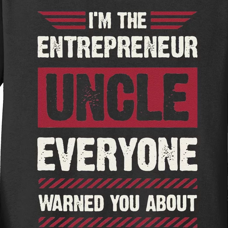 IM The Entrepreneur Uncle Everyone Warned You About Kids Long Sleeve Shirt