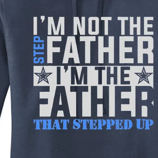 Im The Father That Stepped Up Fathers Day Women's Pullover Hoodie