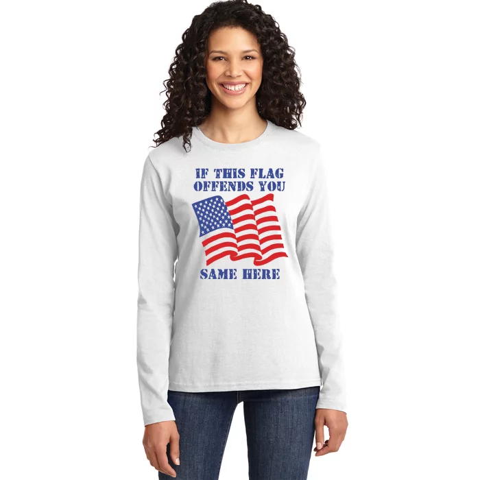 If This Flag Offends You Same Here Ladies Long Sleeve Shirt