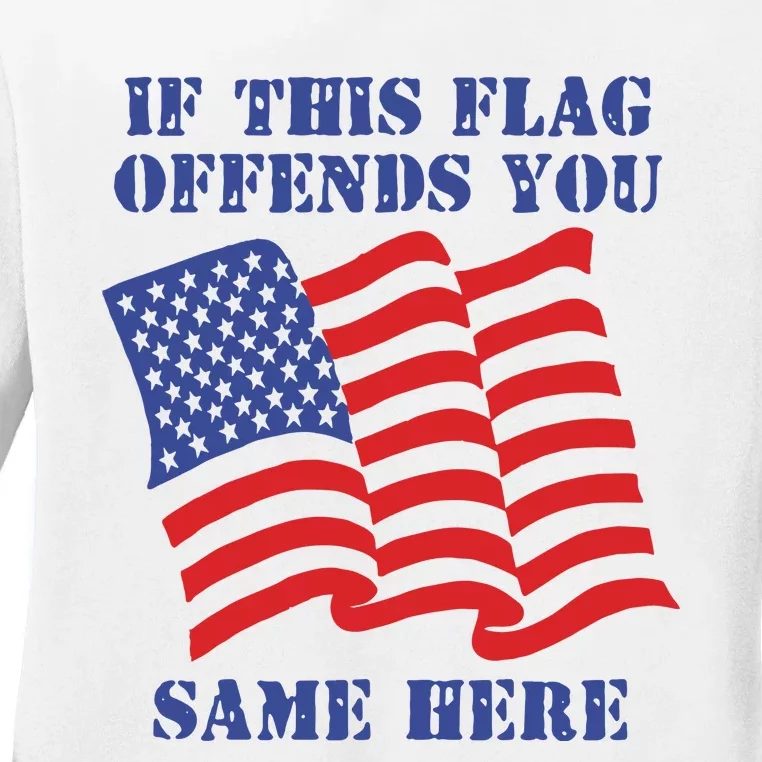 If This Flag Offends You Same Here Ladies Long Sleeve Shirt