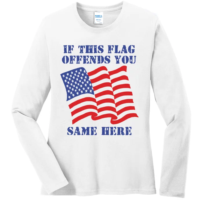 If This Flag Offends You Same Here Ladies Long Sleeve Shirt