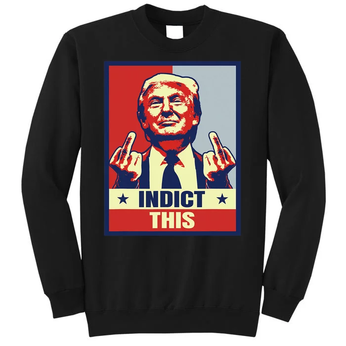 Indict This Funny Trump 2024 Tall Sweatshirt