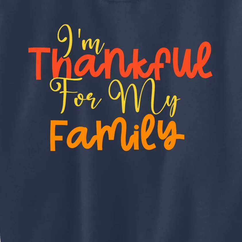 IM Thankful For My Family Happy Thanksgiving Kids Sweatshirt