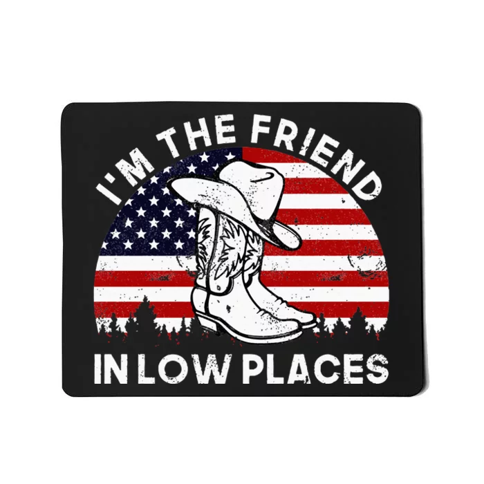 IM The Friend In Low Places Vintage Cowboy Hat Usa Flag Mousepad