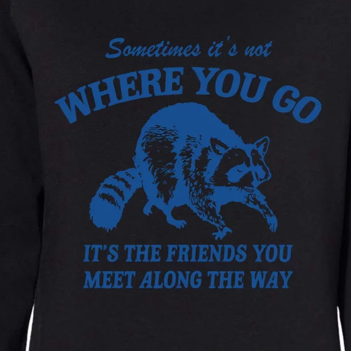 It_s The Friends You Meet Along The Way Raccoon Womens California Wash Sweatshirt